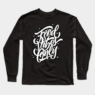 Food Vibes Only Long Sleeve T-Shirt